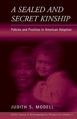 A Sealed and Secret Kinship: Policies and Practices in American Adoption - Modell, Judith S