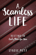 A Seamless Life: Resting in God's Plan for You