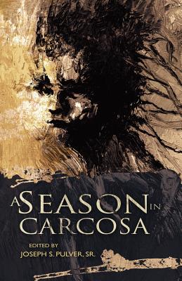 A Season in Carcosa - Pulver, Joseph S, Sr. (Editor), and Joseph S Pulver, Sr (Editor)