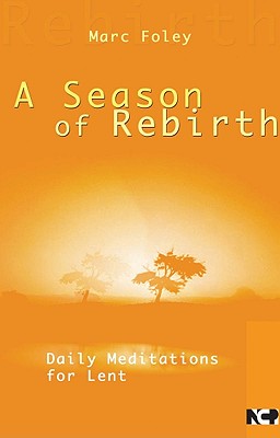 A Season of Rebirth: Daily Meditations for Lent - Foley, Marc (Editor)