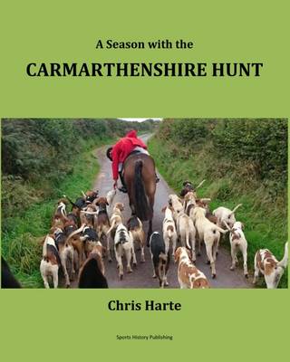 A Season with the Carmarthenshire Hunt: 2015-16 - Harte, Chris