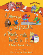 A Second, a Minute, a Week with Days in It: A Book about Time