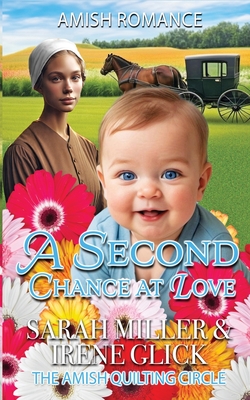 A Second Chance at Love: Callie's Amish baby - Glick, Irene, and Miller, Sarah