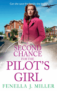 A Second Chance for the Pilot's Girl: The next instalment the heart-wrenching wartime historical saga series from Fenella J Miller