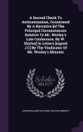 A Second Check To Antinomianism, Occasioned By A Narrative [of The Principal Circumstances Relative To Mr. Wesley's Late Conference, By W. Shirley] In Letters [signed J.f.] By The Vindicator Of Mr. Wesley's Minutes