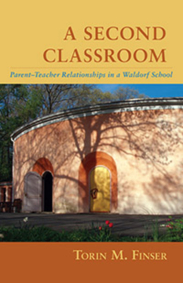 A Second Classroom: Parent-Teacher Relationships in a Waldorf School - Finser, Torin M, Ph.D.