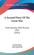 A Second Diary Of The Great War: From January, 1916 To June, 1917 (1917)