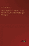 A Second Letter to the Right Rev. Francis Patrick Kenrick, Roman Catholic Bishop of Philadelphia