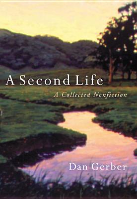 A Second Life: A Collected Nonfiction - Gerber, Dan