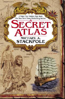 A Secret Atlas: Book One in the Age of Discovery Trilogy - Stackpole, Michael A