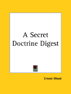 A Secret Doctrine Digest - Wood, Ernest