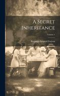 A Secret Inheritance; Volume 1