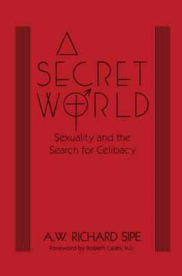 A Secret World: Sexuality And The Search For Celibacy - Sipe, A.W. Richard
