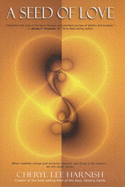 A Seed of Love: When Realities Merge and Miracles Abound, One Thing is for Certain...We are Never Alone