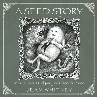 A Seed Story: or the Serious Odyssey of Cisco the Seed - Whitney, Jean (Illustrator)