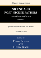 A Select Library of the Nicene and Post-Nicene Fathers of the Christian Church, Second Series, Volume 6