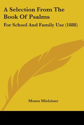 A Selection From The Book Of Psalms: For School And Family Use (1888) - Mielziner, Moses