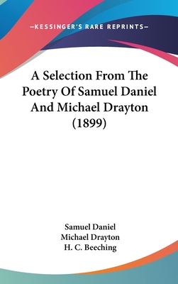 A Selection from the Poetry of Samuel Daniel and Michael Drayton (1899) - Daniel, Samuel, and Drayton, Michael, and Beeching, H C (Introduction by)
