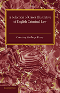 A Selection of Cases Illustrative of English Criminal Law