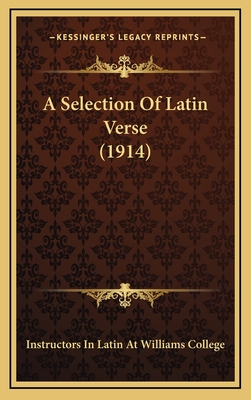 A Selection of Latin Verse (1914) - Instructors in Latin at Williams College (Editor)