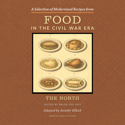 A Selection of Modernized Recipes from Food in the Civil War: The North - Billock, Jennifer (Adapted by), and Veit, Helen Zoe (Editor)