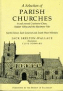 A Selection of Parish Churches in and Around Cranborne Chase, Nadder Valley and the Blackmore Vale: North Dorset, East Somerset and South-west Wiltshire