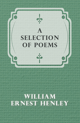 A Selection of Poems - Henley, William Ernest