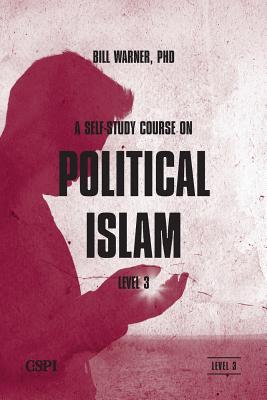 A Self-Study Course on Political Islam, Level 3 - Warner, Bill (Editor)