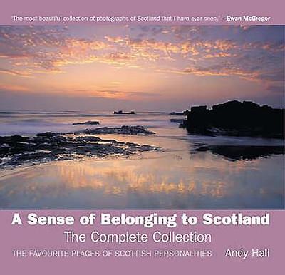 A Sense of Belonging to Scotland: The Complete Collection; The Favourite Places of Scottish Personalities - Hall, Andy