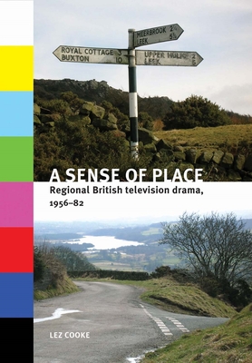 A Sense of Place: Regional British Television Drama, 1956-82 - Cooke, Lez