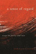 A Sense of Regard: Essays on Poetry and Race