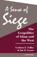 A Sense Of Siege: The Geopolitics Of Islam And The West