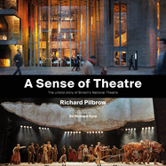 A Sense of Theatre: The Untold Stories of the Creation of Britain's National Theatre