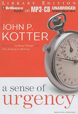A Sense of Urgency - Kotter, John P, and Weideman, Bill (Read by)