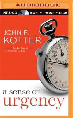 A Sense of Urgency - Kotter, John P, and Weideman, Bill (Read by)