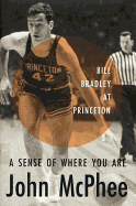 A Sense of Where You Are: Bill Bradley at Princeton