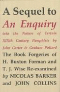 A Sequel to an Enquiry Into the Nature of Certain Nineteenth Century Pamphlets by John Carter and Graham Pollard: The Forgeries of H. Buxton Forman & T.J. Wise Re-Examined