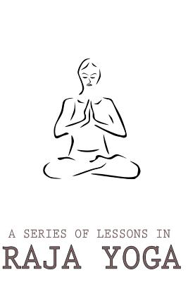 A Series Of Lessons In Raja Yoga - Ramacharaka, Yogi