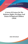 A Series of Letters on the Relation, Rights, Privileges and Duties of Baptized Children (1828)