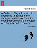 A Series of Plays in Which It Is Attempted to Delineate the Stronger Passions of the Mind