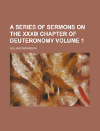 A Series of Sermons on the XXXIII Chapter of Deuteronomy Volume 1