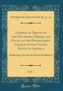 A Series of Tracts on the Doctrines, Order, and Polity of the Presbyterian Church in the United States of America, Vol. 3: Embracing Several on Practical Subjects (Classic Reprint)