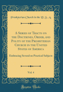 A Series of Tracts on the Doctrines, Order, and Polity of the Presbyterian Church in the United States of America, Vol. 4: Embracing Several on Practical Subjects (Classic Reprint)