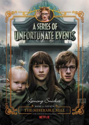 A Series of Unfortunate Events #4: The Miserable Mill Netflix Tie-In - Snicket, Lemony