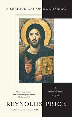 A Serious Way of Wondering: The Ethics of Jesus Imagined - Price, Reynolds
