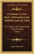 A Sermon, in Two Parts, Delivered on the Sabbath, June 28, 1856: The Close of the Fiftieth Year of His Ministry (1856)
