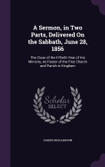 A Sermon, in Two Parts, Delivered On the Sabbath, June 28, 1856: The Close of the Fiftieth Year of His Ministry, As Pastor of the First Church and Parish in Hingham