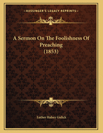 A Sermon on the Foolishness of Preaching (1853)