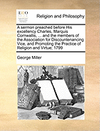 A Sermon Preached Before His Excellency Charles, Marquis Cornwallis, and the Members of the Association for Discountenancing Vice and Promoting the