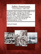 A Sermon Upon Occasion of the Death of Our Late Sovereign, George the Second. Preach'd Before His Excellency Francis Bernard, Esq., Captain-General and Governor in Chief, the Honourable His Majesty's Council, and House of Representatives, of the Province